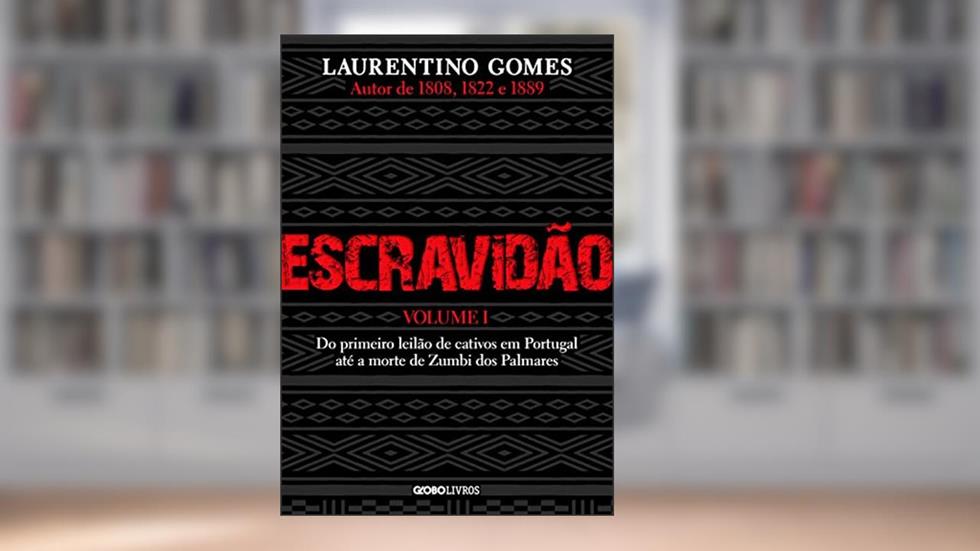Escravidão - Volume 1: Do primeiro leilão de cativos em Portugal até a morte de Zumbi dos Palmares, do autor Laurentino Gomes