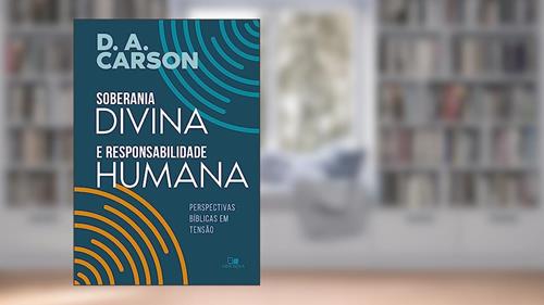 Capa de Soberania Divina e Responsabilidade Humana, do autor D. A. Carson