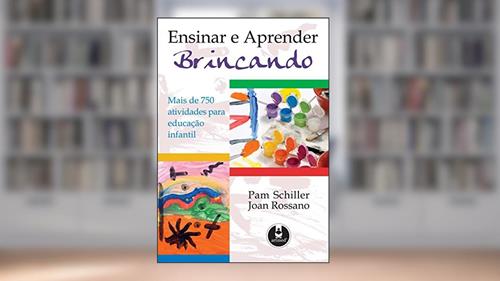 Capa de Ensinar e Aprender Brincando: Mais de 75 Atividades para Educação Infantil, do autor Pam Schiller; Joan Townsend Rossano