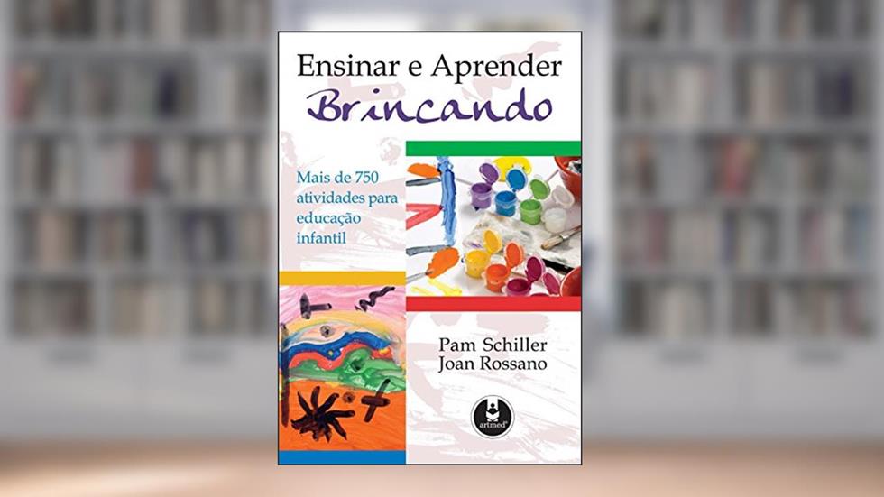Ensinar e Aprender Brincando: Mais de 75 Atividades para Educação Infantil, do autor Pam Schiller; Joan Townsend Rossano