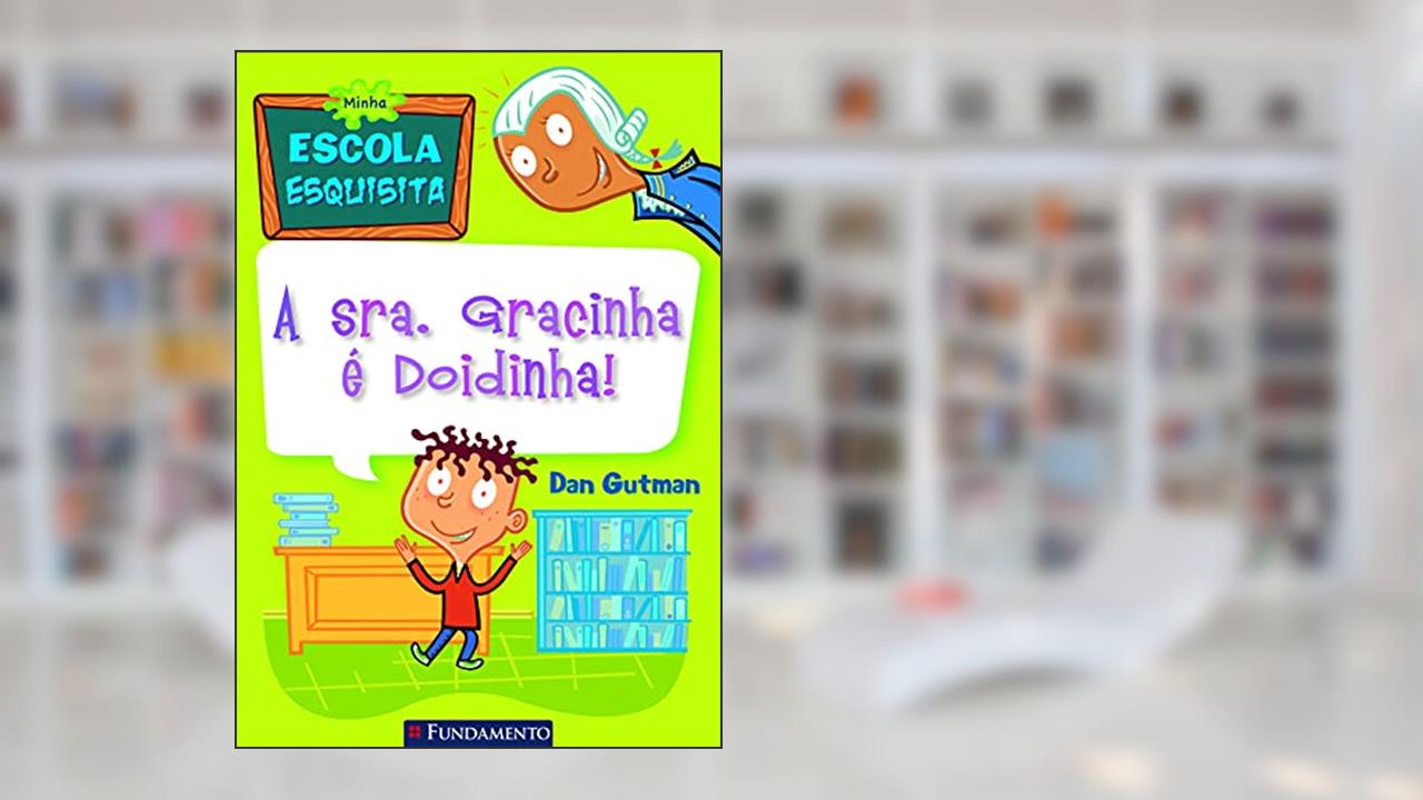 Minha Escola Esquisita. A Senhora Gracinha É Doidinha, do autor Dan Gutman