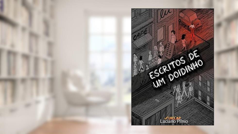 Escritos de Um Doidinho, do autor Luciano Plínio Vasconcelos da Rocha