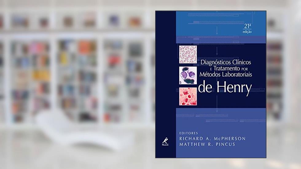 Diagnósticos clínicos e tratamento por métodos laboratoriais de Henry, do autor Richard A. McPherson; Matthew R. Pincus; John Bernard Henry