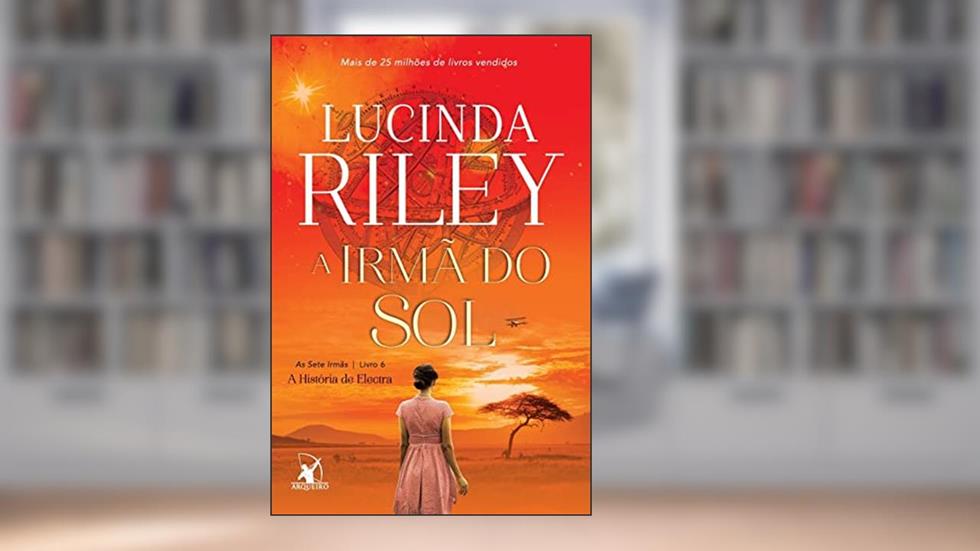 A irmã do sol (As Sete Irmãs - Livro 6): A história de Electra, do autor Lucinda Riley