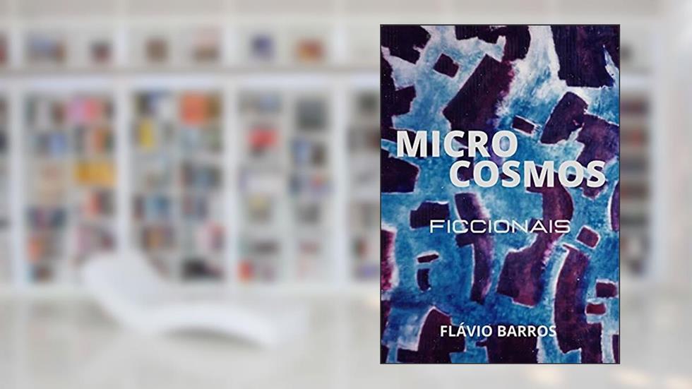 Microcosmos Ficcionais, do autor Flávio Barros