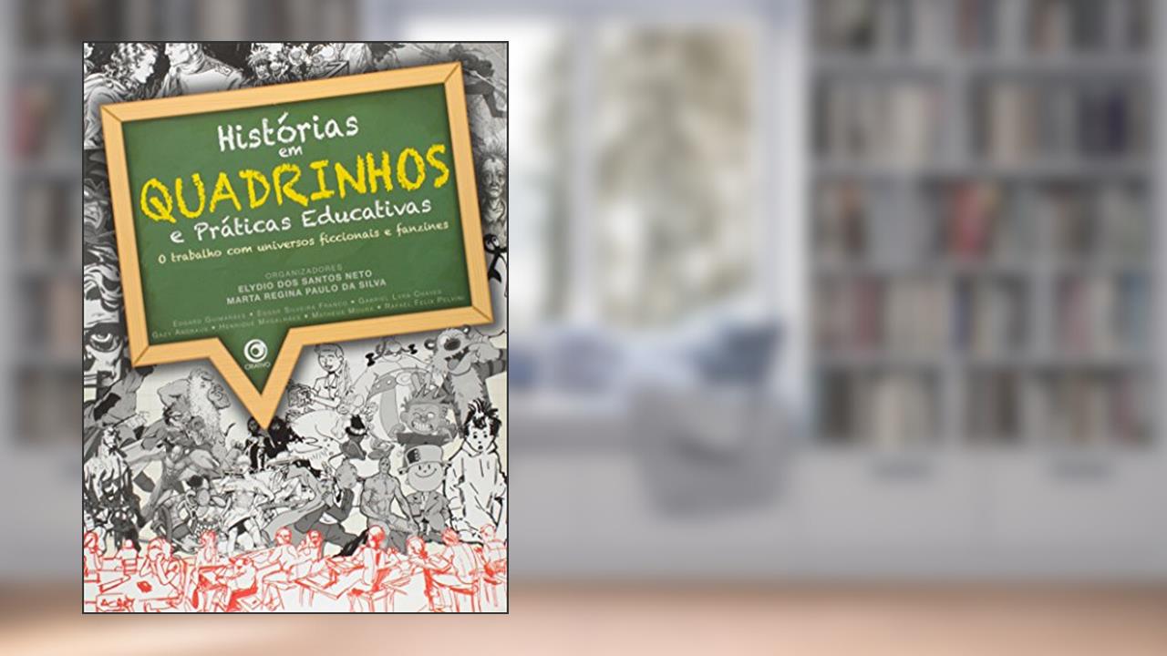 Histórias em Quadrinhos e Práticas Educativas. O Trabalho com Universos Ficcionais e Fanzines, do autor Elydio dos Santos Neto; Marta Regina Paulo da Silva