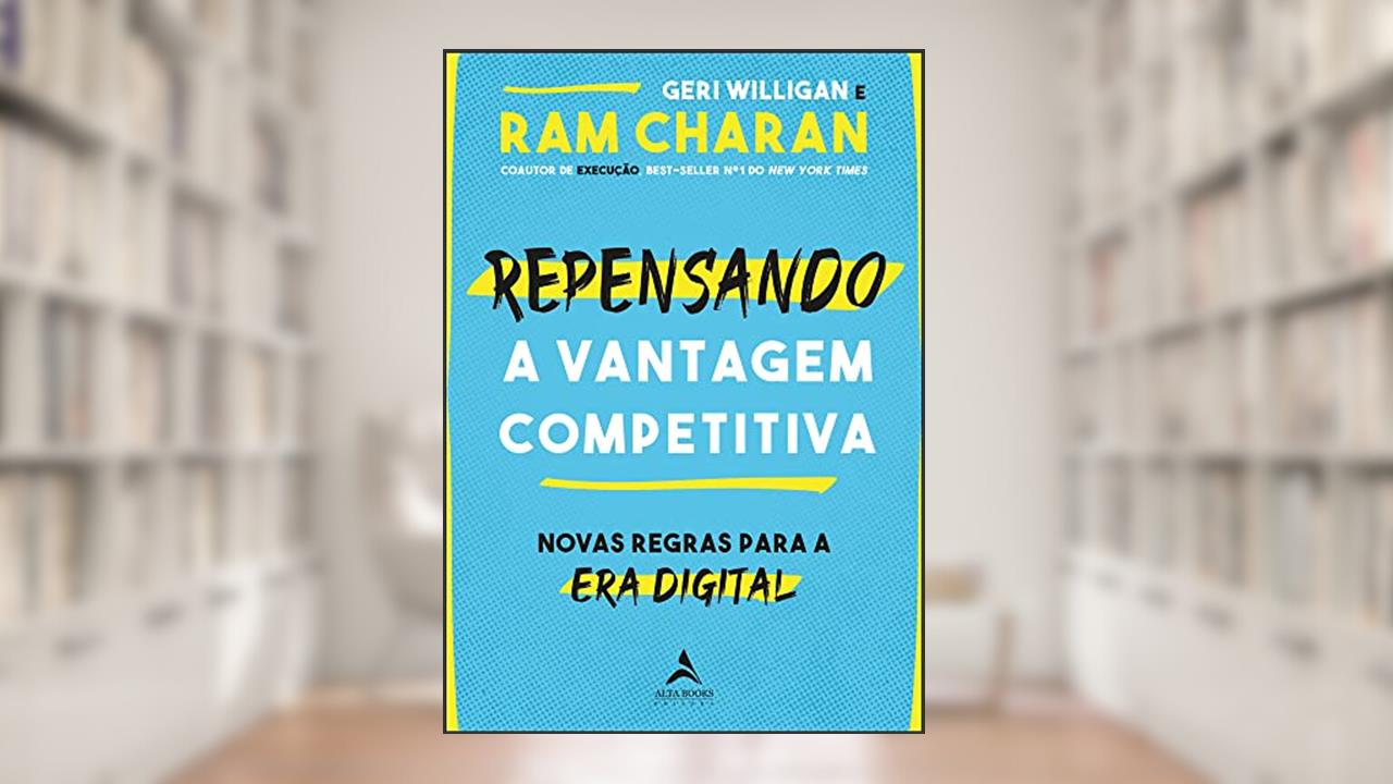 Repensando a vantagem competitiva: novas regras para a era digital, do autor Ram Charan; Geri Willigan