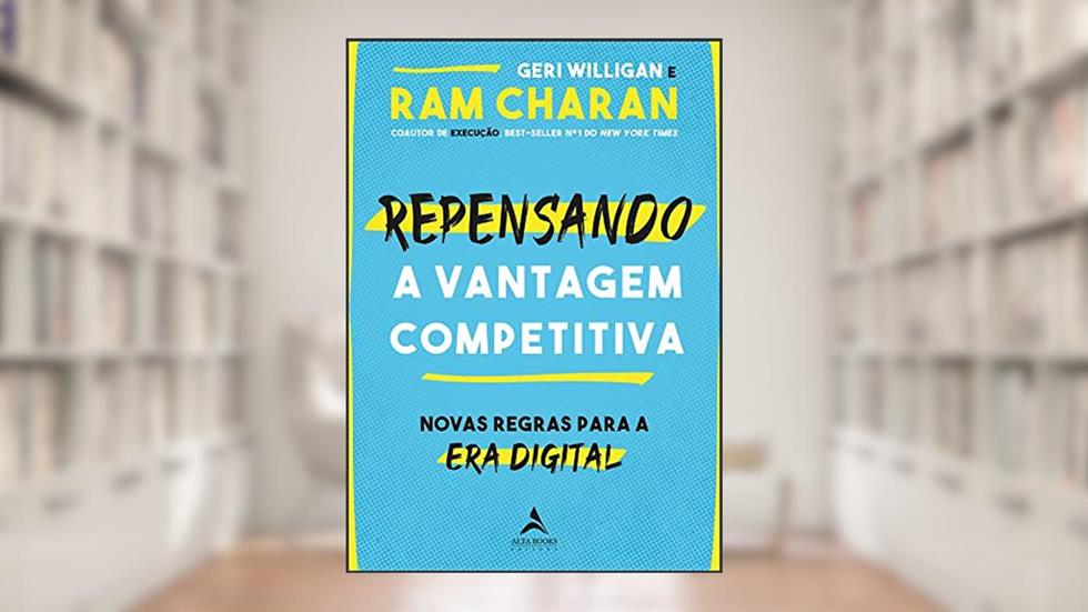 Repensando a vantagem competitiva: novas regras para a era digital, do autor Ram Charan; Geri Willigan