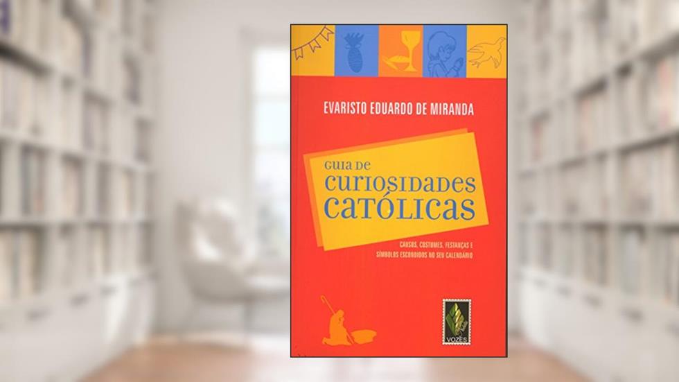 Guia de curiosidades católicas: Causos, costumes, festanças e símbolos escondidos no seu calendário, do autor Evaristo De Miranda
