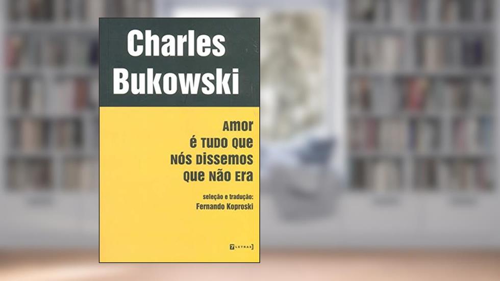 Amor é Tudo que Nós Dissemos que não Era, do autor Charles Bukowski