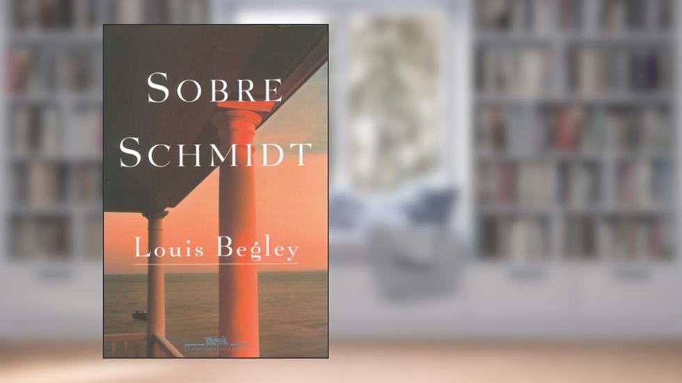 Sobre Schmidt, do autor Louis Begley