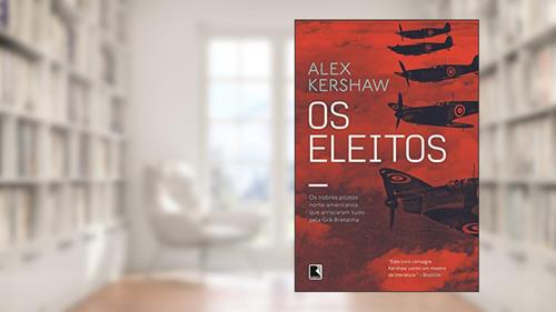 Capa de Os eleitos: Os nobres pilotos norte-americanos que arriscaram tudo pela Grã-Bretanha, do autor Alex Kershaw