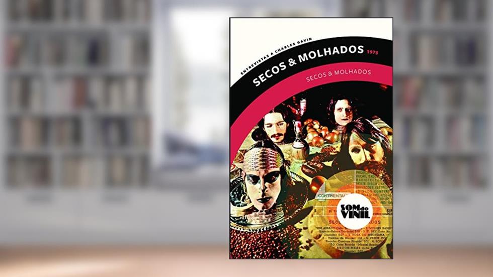 Secos & Molhados: Som do vinil: entrevistas a Charles Gavin: 10, do autor Ney Matogrosso; Gerson Conrad; Charles Gavin