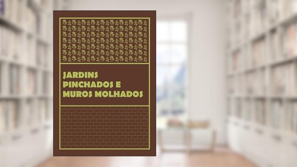 Muros Molhados e Jardins Pinchados, do autor Anônimo