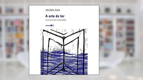 Capa de A arte de ler: ou Como Resistir à Adversidade, do autor Michèle Petit