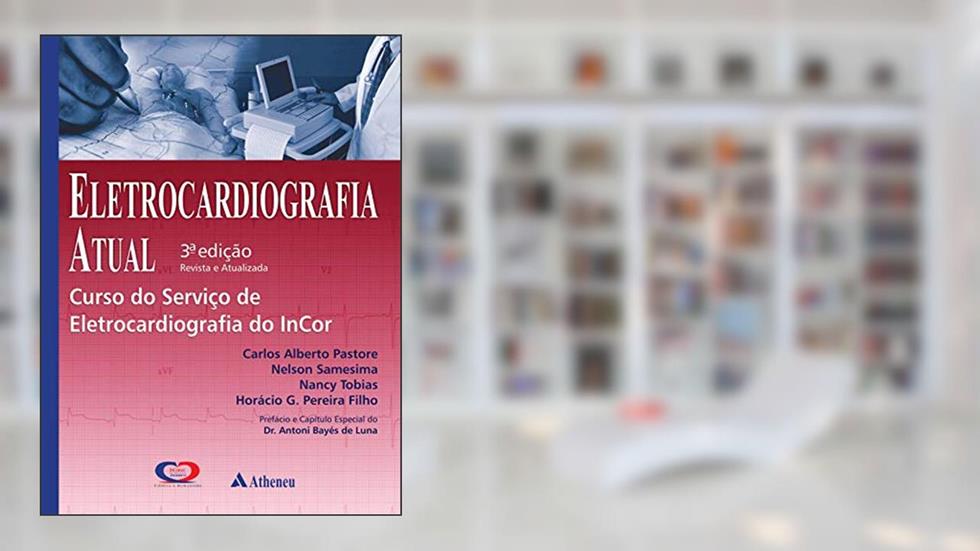 Eletrocardiografia Atual, do autor Carlos Alberto Pastore; Nelson Samesima; Nancy Tobias; Horacio G. Pereira Filho
