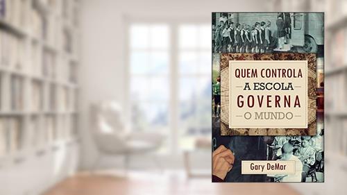 Capa de Quem Controla A Escola Governa O Mundo, do autor Gary Demar