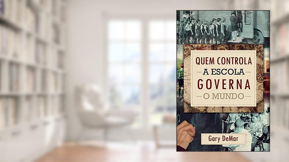 Quem Controla A Escola Governa O Mundo, do autor Gary Demar