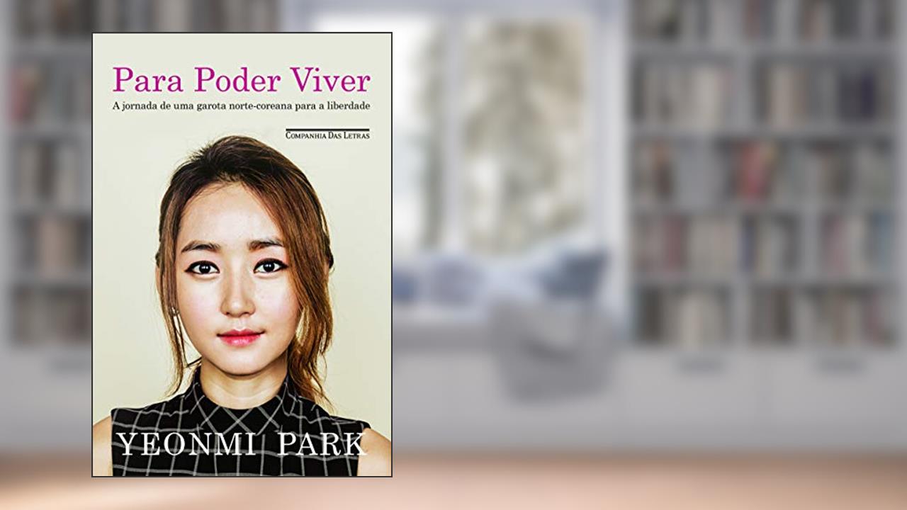 Para poder viver: A Jornada De Uma Garota Norte-coreana Para A Liberdade, do autor Yeonmi Park; Maryanne Vollers