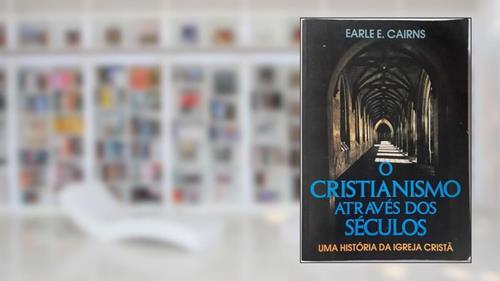Capa de O Cristianismo Atraves Dos Seculos: Uma Historia Da Igreja Crista, do autor Earle E. Cairns