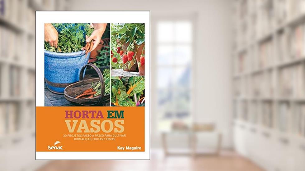 Horta em vasos: 30 projetos passo a passo para cultivar hortaliças, frutas e ervas, do autor Kay Maguire