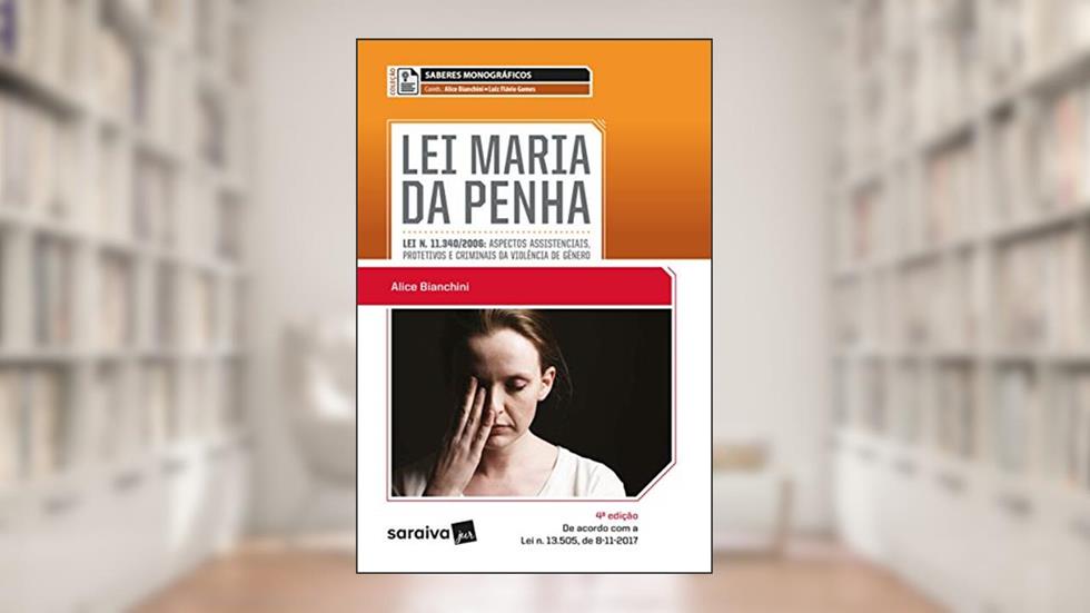 Lei Maria da Penha - 4ª edição de 2018, do autor Ivan Luís Marques; Alice Bianchini; Luiz Flávio Gomes Gomes
