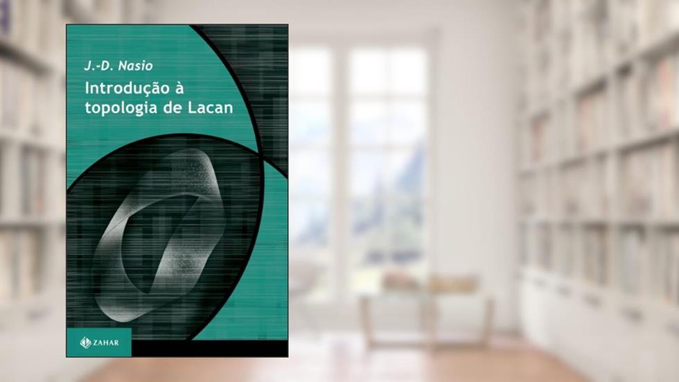 Introdução à topologia de Lacan, do autor J.-D. Nasio
