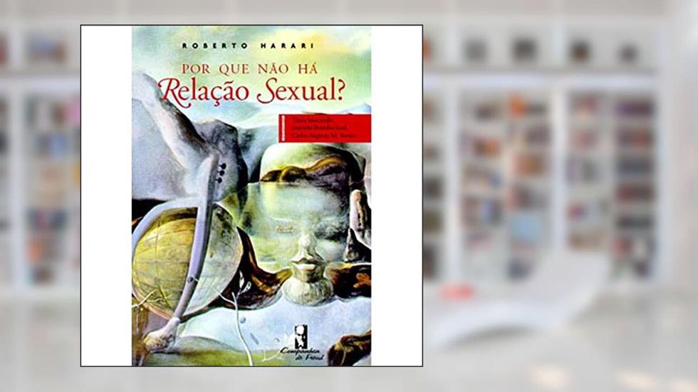 Por que Não há Relação Sexual?, do autor Roberto Harari