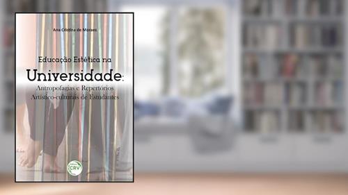 Capa de Educação estética na universidade: antropofagias e repertórios artístico-culturais de estudantes, do autor Ana Cristina de Moraes