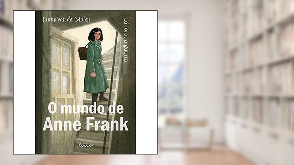 O mundo de Anne Frank: Lá fora, a guerra, do autor Janny van der Molen