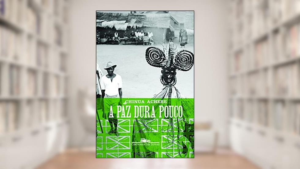 A paz dura pouco, do autor Chinua Achebe