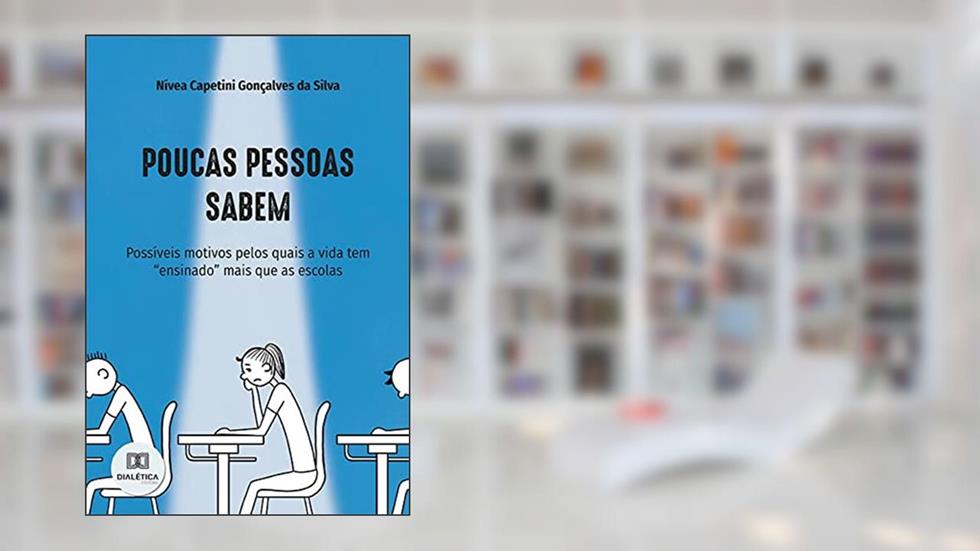 Poucas pessoas sabem: possíveis motivos pelos quais a vida tem "ensinado" mais que as escolas, do autor Nívea Capetini Gonçalves da Silva