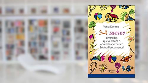 32 ideias divertidas que auxiliam o aprendizado para o Ensino Fundamental, do autor Vania Dohme