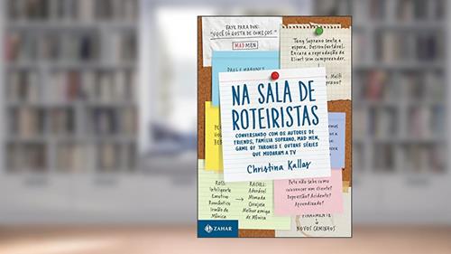 Capa de Na sala de roteiristas: Conversando com os autores de Friends, Mad Men, Game of Thrones e outras séries que mudaram a TV, do autor Christina Kallas