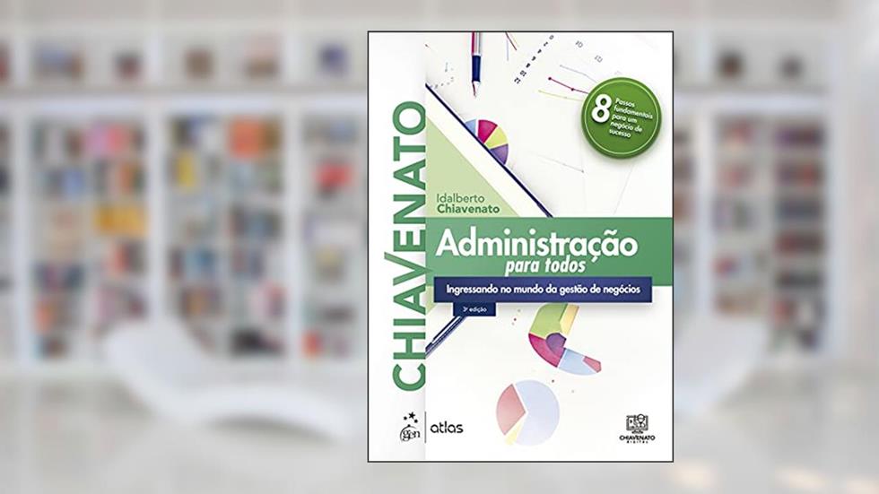Administração para Todos: Ingressando no Mundo da Gestão de Negócios, do autor Idalberto CHIAVENATO