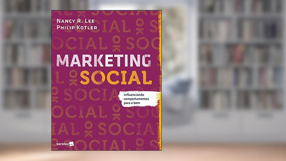 Marketing social: Influenciando comportamentos para o bem, do autor Nancy R. Lee; Philip Kotler