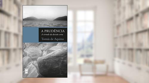 Capa de A prudência: A virtude da decisão certa, do autor Tomás de Aquino