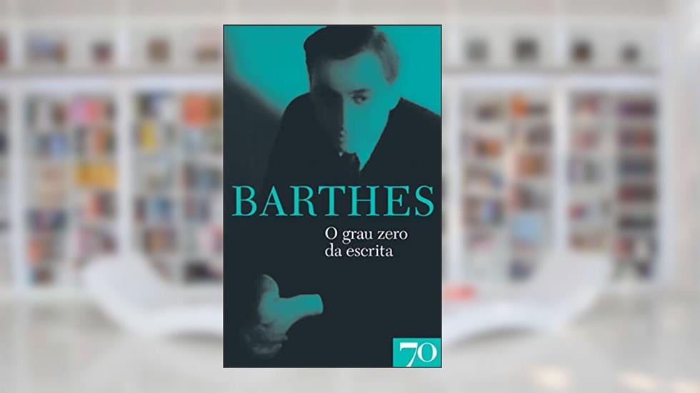 O Grau Zero da Escrita, do autor Roland Barthes