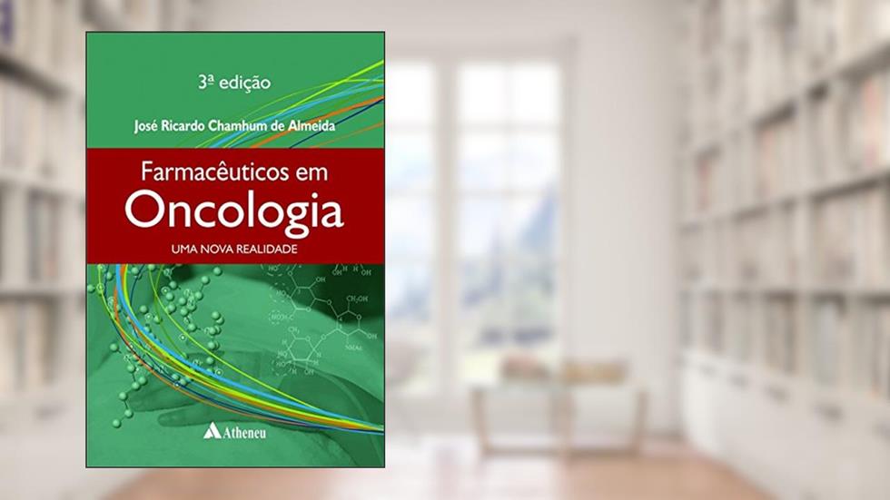 Farmacêuticos em Oncologia: uma Nova Realidade, do autor José Ricardo Chamhum de Almeida