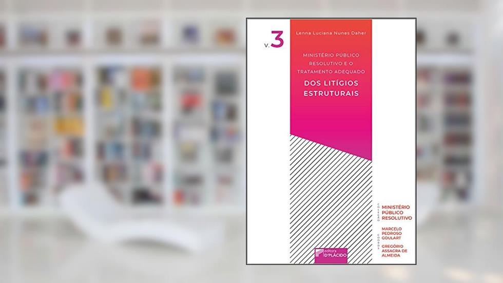 Ministério Público Resolutivo e o Tratamento Adequado dos Litígios Estruturais, do autor Lenna Luciana Nunes Daher