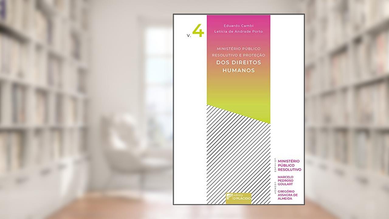 Ministério Público Resolutivo e Proteção dos Direitos Humanos, do autor Eduardo Cambi; Leticia De Andrade Porto