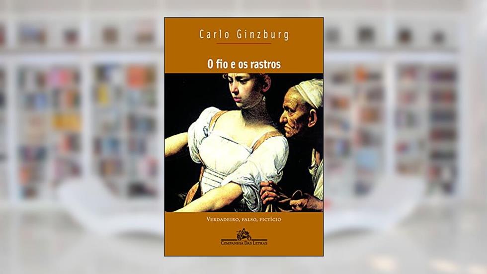 O fio e os rastros, do autor Carlo Ginzburg