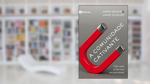 Capa de Comunidade cativante, do autor Mark Dever; Jamie Dunlop