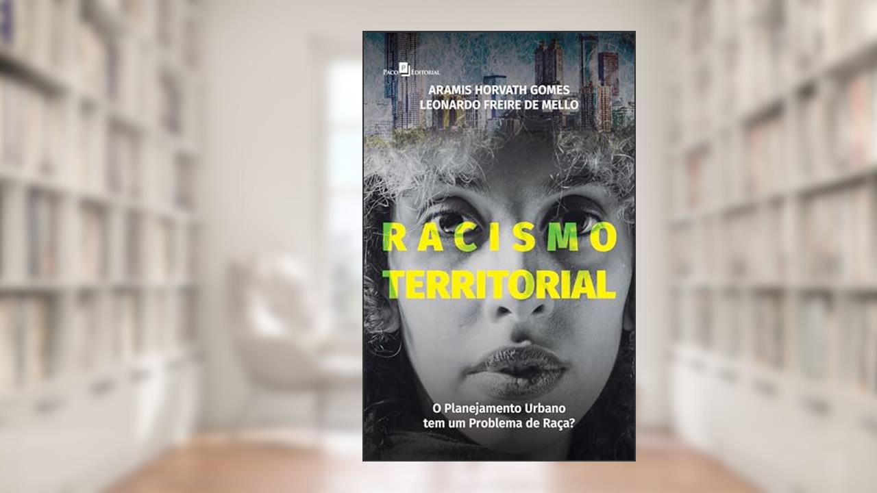 Racismo Territorial: o Planejamento Urbano tem um Problema de Raça?, do autor Aramis Horvath Gomes; Leonardo Freire de Mello