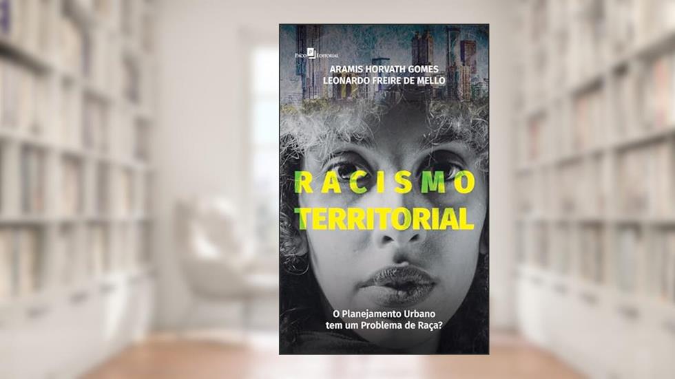 Racismo Territorial: o Planejamento Urbano tem um Problema de Raça?, do autor Aramis Horvath Gomes; Leonardo Freire de Mello