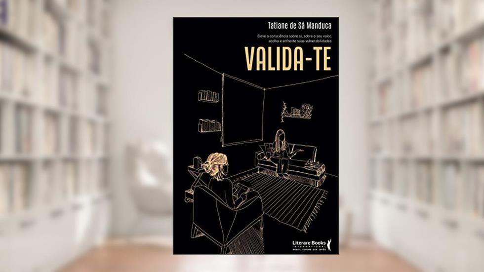 Valida-te: Eleve a Consciência Sobre si, Sobre o seu Valor, Acolha e Enfrente Suas Vulnerabilidades, do autor Tatiane de Sá Manduca