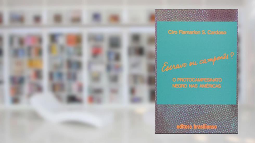 O Escravo ou Camponês? Protocampesinato Negro nas Américas, do autor Ciro Flamarion S. Cardoso