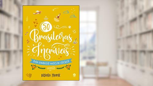 Capa de 50 brasileiras incríveis para conhecer antes de crescer, do autor Débora Thomé