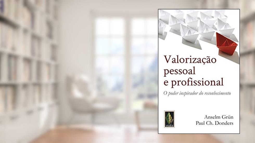 Valorização pessoal e profissional: O poder inspirador do reconhecimento, do autor Anselm Grün; Paul Ch. Donders