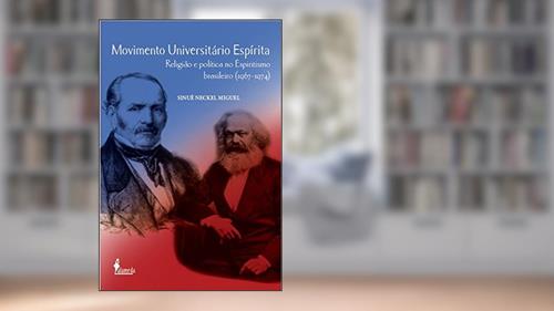 Capa de Movimento Universitário Espírita: Religião e Política no Espiritismo Brasileiro (1967-1974), do autor Sinuê Neckel Miguel